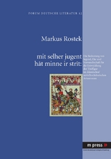 mit selher jugent h&acirc;t minne ir str&agrave;t: Die Bedeutung von Jugend, Ehe und Verwandtschaft fuer die Entwicklung der Titelfigur im &lsquo;klassischen&rsquo; mittelhochdeutschen Artusroman - Markus Rostek