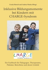 Inklusive Bildungsmomente bei Kindern mit CHARGE-Syndrom. - Gail Deuce, Norbert Bonk, Diana Heilmann, Stefan Heilmann, Gernot W&uuml;hrer, Claudia Junghans, Andrea Wanka, Hanne Pietroff, Beate Schork, Weimer karin, Isabel Lutz, Karin Pollicino, Inez Aschenbrenner, Hansj&ouml;rg Meyer, Lauren Liebermann, Silvia Marte, Brigitte Ruple, David Brown