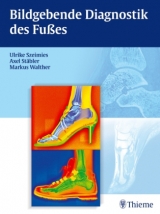 Bildgebende Diagnostik des Fußes - Ulrike Szeimies, Axel Stäbler, Markus Walther