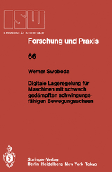 Digitale Lageregelung f&uuml;r Maschinen mit schwach ged&auml;mpften schwingungsf&auml;higen Bewegungsachsen - Werner Swoboda