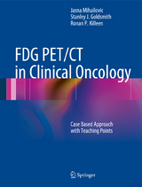 FDG PET/CT in Clinical Oncology - Jasna Mihailovic, Stanley J. Goldsmith, Ronan P. Killeen