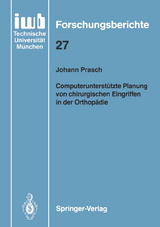 Computerunterst&uuml;tzte Planung von chirurgischen Eingriffen in der Orthop&auml;die - Johann Prasch