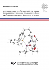 UNTERSUCHUNGEN ZUR ASYMMETRISCHEN, IRIDIUMKATALYSIERTEN HYDRIERUNG KONJUGIERTER DIENE UND ANWENDUNGEN IN DER NATURSTOFFSYNTHESE - Andreas Schumacher