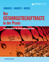 Der Gefahrgutbeauftragte in der Praxis - RA. Mag. Abmayer, Peter; DI Dr. Drobits, Josef; Chefinspektor Moser, Michael