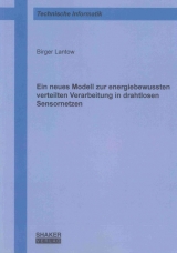 Ein neues Modell zur energiebewussten verteilten Verarbeitung in drahtlosen Sensornetzen - Birger Lantow