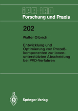Entwicklung und Optimierung von Proze&szlig;komponenten zur ionenunterst&uuml;tzten Abscheidung bei PVD-Verfahren - Walter Olbrich