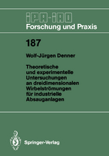 Theoretische und experimentelle Untersuchungen an dreidimensionalen Wirbelstr&ouml;mungen f&uuml;r industrielle Absauganlagen - Wolf-J&uuml;rgen Denner