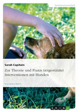 Zur Theorie und Praxis tiergest&uuml;tzter Interventionen mit Hunden -  Sarah Capitain