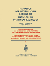 R&ouml;ntgendiagnostik der Oberen Speise- und Atemwege der Atemorgane und des Mediastinums Teil 3 / Roentgen Diagnosis of the Upper Alimentary Tract and Air Passages, the Respiratory Organs and the Mediastinum Part 3 - Karl Eric Borgstr&ouml;m, Anders Lunderquist, F. Schmid, Werner Schulze, H. J. Sielaff