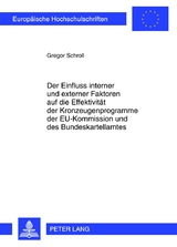 Der Einfluss interner und externer Faktoren auf die Effektivitaet der Kronzeugenprogramme der EU-Kommission und des Bundeskartellamtes - Gregor Schroll