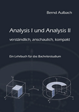 Analysis I und Analysis II verst&auml;ndlich, anschaulich, kompakt - Bernd Aulbach