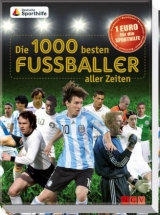 Die 1000 besten Fu&szlig;baller aller Zeiten - Jens Dreisbach, Michael Nordmann
