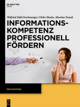 Informationskompetenz professionell f&ouml;rdern - Ulrike Hanke, Martina Straub, Wilfried S&uuml;hl-Strohmenger