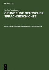 Stefan Sonderegger: Grundz&uuml;ge deutscher Sprachgeschichte / Einf&uuml;hrung - Genealogie - Konstanten - Stefan Sonderegger
