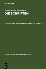 Johannes von Damaskos: Die Schriften / Liber de haeresibus. Opera polemica - 