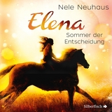 Elena &ndash; Ein Leben f&uuml;r Pferde 2: Sommer der Entscheidung - Nele Neuhaus