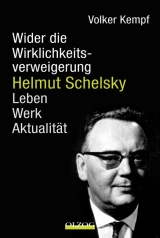 Helmut Schelsky &ndash; Wider die Wirklichkeitsverweigerung - Volker Kempf