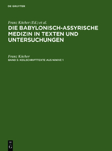 Die babylonisch-assyrische Medizin in Texten und Untersuchungen / Keilschrifttexte aus Ninive 1 und 2 - Franz K&ouml;cher