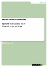 Sprachliche Analyse eines Unterrichtsgespr&auml;chs -  Bettina Freude-Schlumbohm