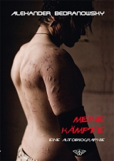 Meine K&auml;mpfe - Eine Autobiographie - Alexander Bedranowsky