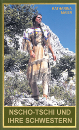 Nscho-tschi und ihre Schwestern - Katharina Maier