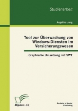 Tool zur &Uuml;berwachung von Windows-Diensten im Versicherungswesen: Graphische Umsetzung mit SWT - Angelina Jung