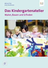 Das Kindergartenatelier: Malen Bauen und Erfinden - Antje Bostelmann, Michael Fink
