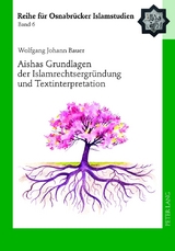Aishas Grundlagen der Islamrechtsergr&uuml;ndung und Textinterpretation - Wolfgang Johann Bauer
