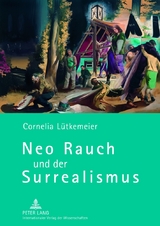 Neo Rauch und der Surrealismus - Cornelia L&uuml;tkemeier