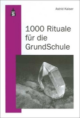 1000 Rituale f&uuml;r die Grundschule - Astrid Kaiser
