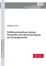 Fallfilmverdampfung viskoser Reinstoffe unter Ber&uuml;cksichtigung der Einlaufgeometrie - Stefanie Arndt