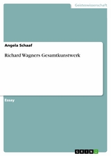 Richard Wagners Gesamtkunstwerk - Angela Schaaf