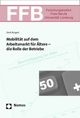Mobilit&auml;t auf dem Arbeitsmarkt f&uuml;r &Auml;ltere - die Rolle der Betriebe - Derik Burgert