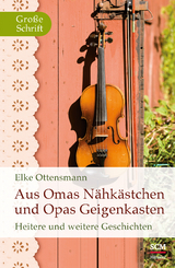 Aus Omas N&auml;hk&auml;stchen und Opas Geigenkasten - Elke Ottensmann