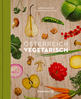 &Ouml;sterreich vegetarisch - Meinrad Neunkirchner, Katharina Seiser
