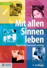 Mit allen Sinnen leben - 3. Auflage - Beate Handler