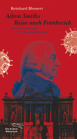 Adam Smiths Reise nach Frankreich oder die Entstehung der National&ouml;konomie - Reinhard Blomert