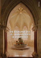 Die Baukunst des 13. Jahrhunderts in &Ouml;sterreich - Mario Schwarz