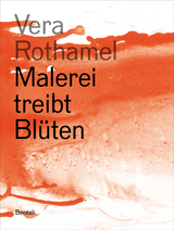 Vera Rothamel. Malerei treibt Bl&uuml;ten - Dominique von Burg