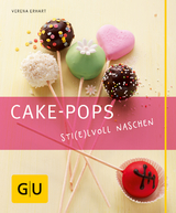 Cake-Pops &ndash; Sti(e)lvoll naschen - Verena Erhart