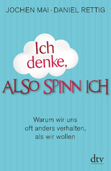 Ich denke, also spinn ich - Jochen Mai, Daniel Rettig