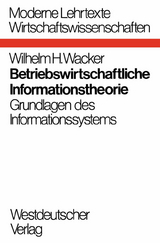 Betriebswirtschaftliche Informationstheorie - Wilhelm H. Wacker