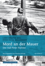 Mord an der Mauer - Lars-Broder Keil, Sven Felix Kellerhoff
