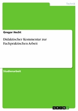 Didaktischer Kommentar zur Fachpraktischen Arbeit - Gregor Hecht