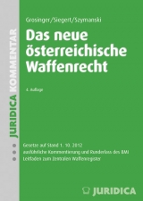 Das neue &ouml;sterreichische Waffenrecht - Walter Grosinger, J&uuml;rgen Siegert, Wolf Szymanski