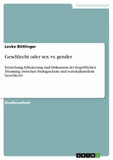Geschlecht oder sex vs. gender -  Levke Bittlinger
