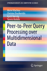 Peer-to-Peer Query Processing over Multidimensional Data - Akrivi Vlachou, Christos Doulkeridis, Kjetil N&oslash;rv&aring;g, Yannis Kotidis