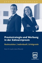Praxisstrategie und Werbung in der Zahnarztpraxis - Katri H. Lyck, Jens P&auml;tzold