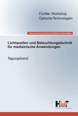 F&uuml;nfter Workshop Optische Technologien - Lichtquellen und Beleuchtungstechnik f&uuml;r medizinische Anwendungen