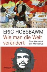 Wie man die Welt ver&auml;ndert - Eric Hobsbawm